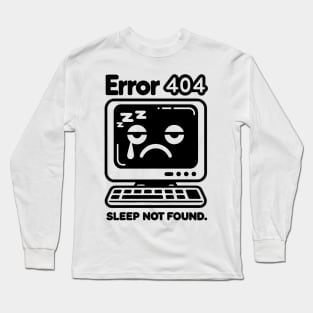 Error 404 Sleep Not Found Long Sleeve T-Shirt